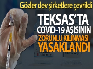 Teksas'ta Covid-19 aşısının zorunlu kılınması yasaklandı