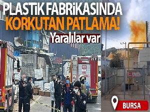Bursa'da plastik fabrikasında patlama