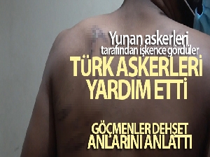 Avrupa ümidiyle Yunanistan'a gittiler, işkence edilerek geri gönderildiler