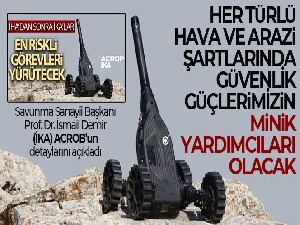 İsmail Demir: 'ACROB İKA'lar her türlü hava ve arazi şartlarında güvenlik güçlerimizin minik yardımcıları olacaklar'