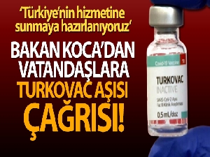 Bakan Koca'dan vatandaşlara Turkovac aşısı çağrısı