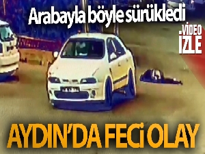 Aydın'daki feci olayın güvenlik kamera görüntüleri ortaya çıktı