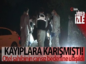 Kayıplara karışan otel işletmecisi Nuri Yıldızın cansız bedenine ulaşıldı