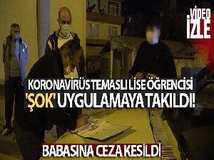 Koronavirüs temaslı lise öğrencisi 'şok' uygulamaya takıldı