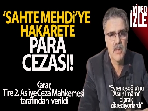 Sahte ‘mehdi'ye hakaret iddiasına para cezası