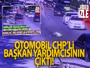 Polisi sürükleyen otomobil CHP'li başkan yardımcısının çıktı