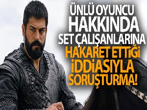 Burak Özçivit hakkında set çalışanlarına hakaret ettiği iddiasıyla soruşturma