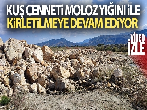 Kuş cenneti moloz yığını ile kirletilmeye devam ediyor