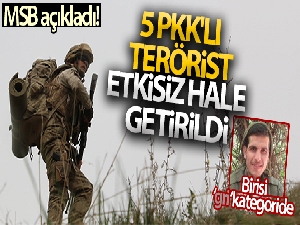 MSB: '5 PKK/YPG'li terörist etkisiz hâle getirildi'