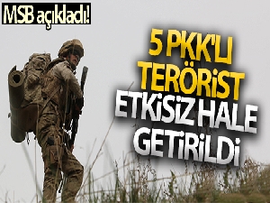 MSB: '5 PKK/YPG'li terörist etkisiz hâle getirildi'
