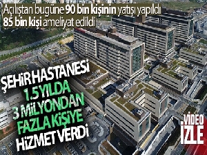 Şehir hastanesi, 1.5 yılda 3 milyondan fazla kişiye hizmet verdi