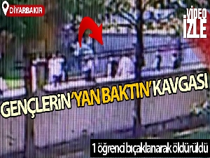 Diyarbakır'da 'yan baktın' kavgasında bir öğrenci bıçaklanarak öldürüldü