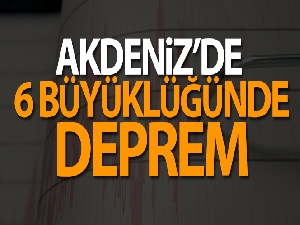 Akdeniz'de korkutan deprem!