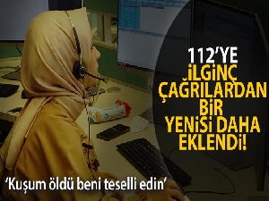 112'ye “Muhabbet kuşum öldü beni teselli edin” çağrısı