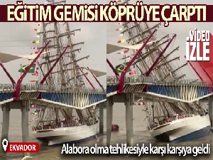 Brezilya Donanması'na ait eğitim gemisi Ekvador'da köprüye çarptı