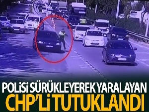 Polisi sürükleyerek yaralayan CHP'li tutuklandı