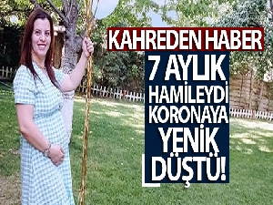 Aşı yaptırmayan 7 aylık hamile kadın, bebeğini göremeden virüse yenik düştü