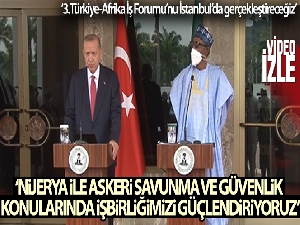 Erdoğan: 'Nijerya ile askeri savunma ve güvenlik konularında işbirliğimizi güçlendiriyoruz'