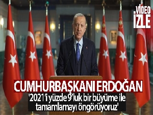 Cumhurbaşkanı Erdoğan: '2021'i yüzde 9'luk bir büyüme ile tamamlamayı öngörüyoruz'