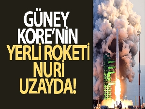 Güney Kore yerli roketi Nuri'yi uzaya gönderdi