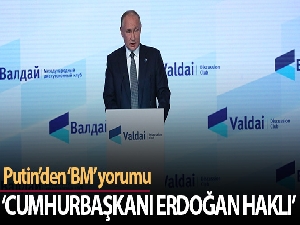 Putin: 'Cumhurbaşkanı Erdoğan haklı'