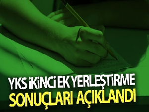 YKS İkinci Ek Yerleştirme sonuçları açıklandı!