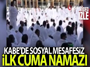 Kabe'de sosyal mesafesiz ilk cuma namazı