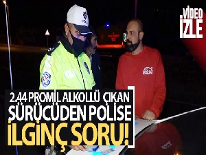 Kaza yapan ehliyetsiz sürücü 2.44 promil alkollü çıkınca 'Çok mu içmişim?' diye polise sordu