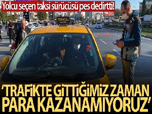 Uygulamada yolcu seçtiği belirlenen taksi sürücüsünden ilginç cevap!