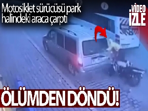 Park halindeki araca çarpan motosiklet sürücüsü ölümden döndü