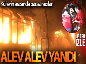 Baraka alev alev yandı, küllerin arasında para aradılar