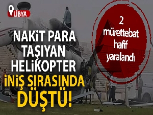 Libya'da nakit para taşıyan helikopter iniş sırasında düştü