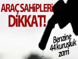 Benzine 44 kuruşluk zam