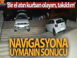 Navigasyona uydu, yolu karıştırdı pes etmedi merdivenlerde asılı kaldı