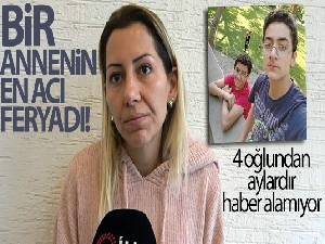 4 oğlundan aylardır haber alamayan annenin feryadı