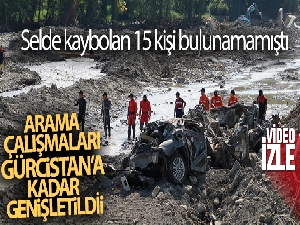 Selde kaybolan 15 kişi bulunamamıştı: Arama çalışmaları Gürcistan'a kadar genişletildi