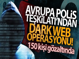 Avrupa Polis Teşkilatı'ndan 'Dark Web' operasyonu: 150 gözaltı