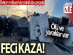 Beton mikseriyle minibüs çarpıştı: Ölü ve yaralılar var