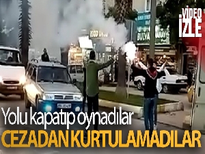 Yolu kapatıp oynadılar, cezadan kurtulamadılar