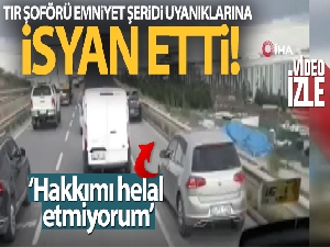 Tır şoförü isyan etti: Emniyet şeridinde oluşan yoğunluğu böyle görüntüledi