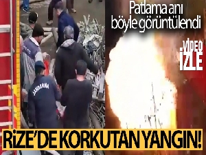 Rize'de 1 kişinin öldüğü yangında patlama anı kameraya yansıdı