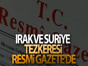 Irak, Suriye ve Lübnan tezkeresi Resmi Gazete'de