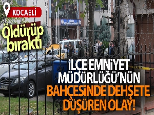 Kocaeli'de İlçe Emniyet Müdürlüğü'nün bahçesinde dehşete düşüren olay!