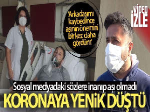Sosyal medyadaki sözlere inanıp aşı olmayan vatandaş kurtarılamadı