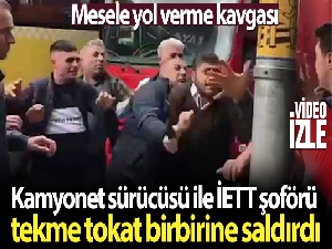 Kamyonet sürücüsü ile İETT şoförü tekme tokat birbirine saldırdı