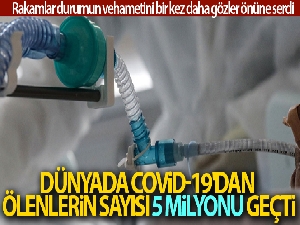 Dünyada Covid-19'dan ölenlerin sayısı 5 milyonu geçti