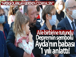 İzmir depreminin simge isimlerinden Ayda'nın babası, geçen 1 yılı anlattı