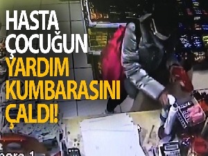 Hasta çocuğun yardım kumbarasını çaldı