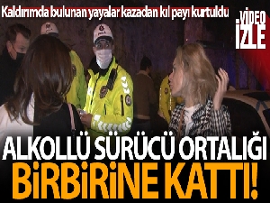 Beşiktaş'ta alkollü sürücü ortalığı birbirine kattı