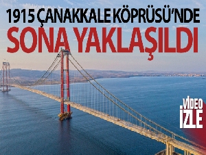 Çanakkale'nin incisi 1915 Çanakkale Köprüsü'nde sona yaklaşıldı